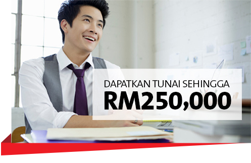 DAPATKAN TUNAI SEHINGGA RM250,000